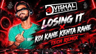 LOSING IT X KOI KAHE KEHTA RAHE 🔥 TECH REMIX | DJ VISHAL MEHLDA