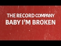 The Record Company: Baby I'm Broken