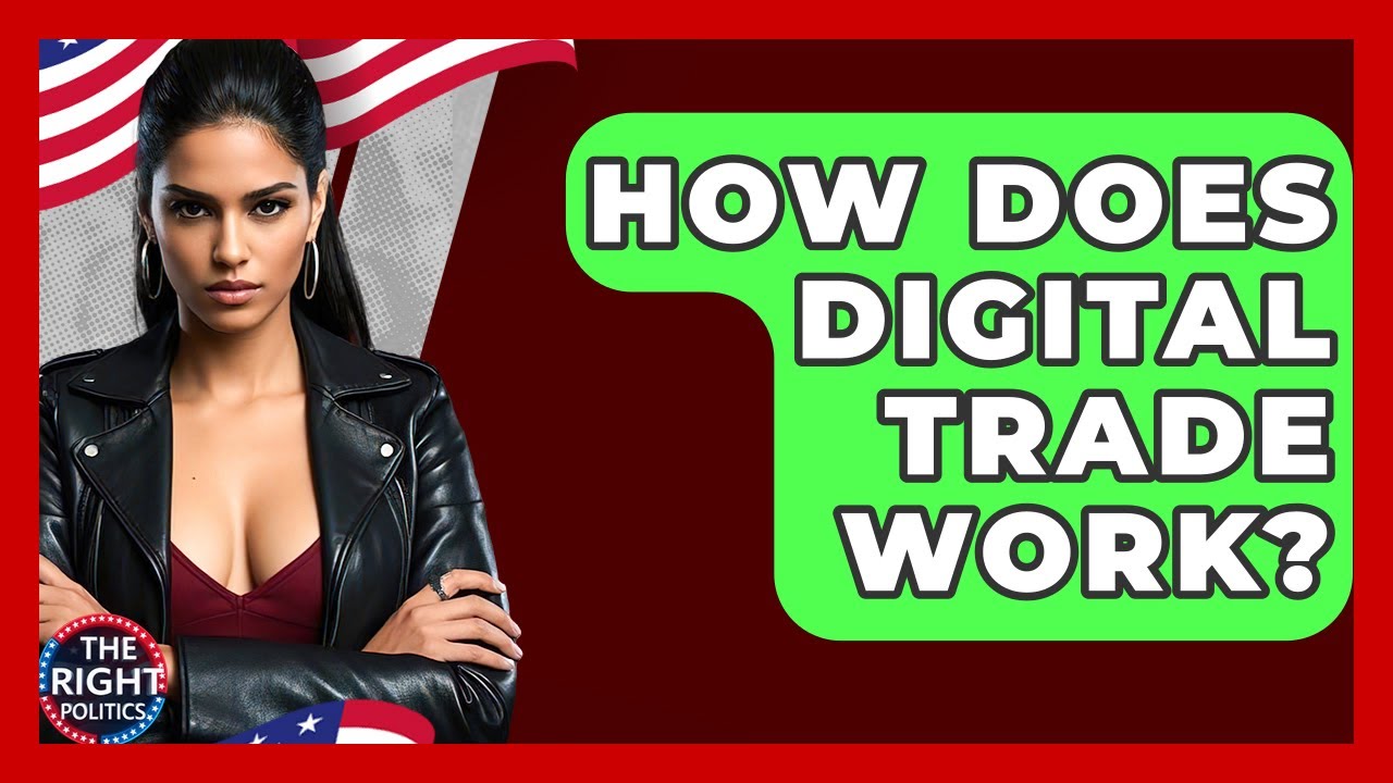 How Does Digital Trade Work? - The Right Politics