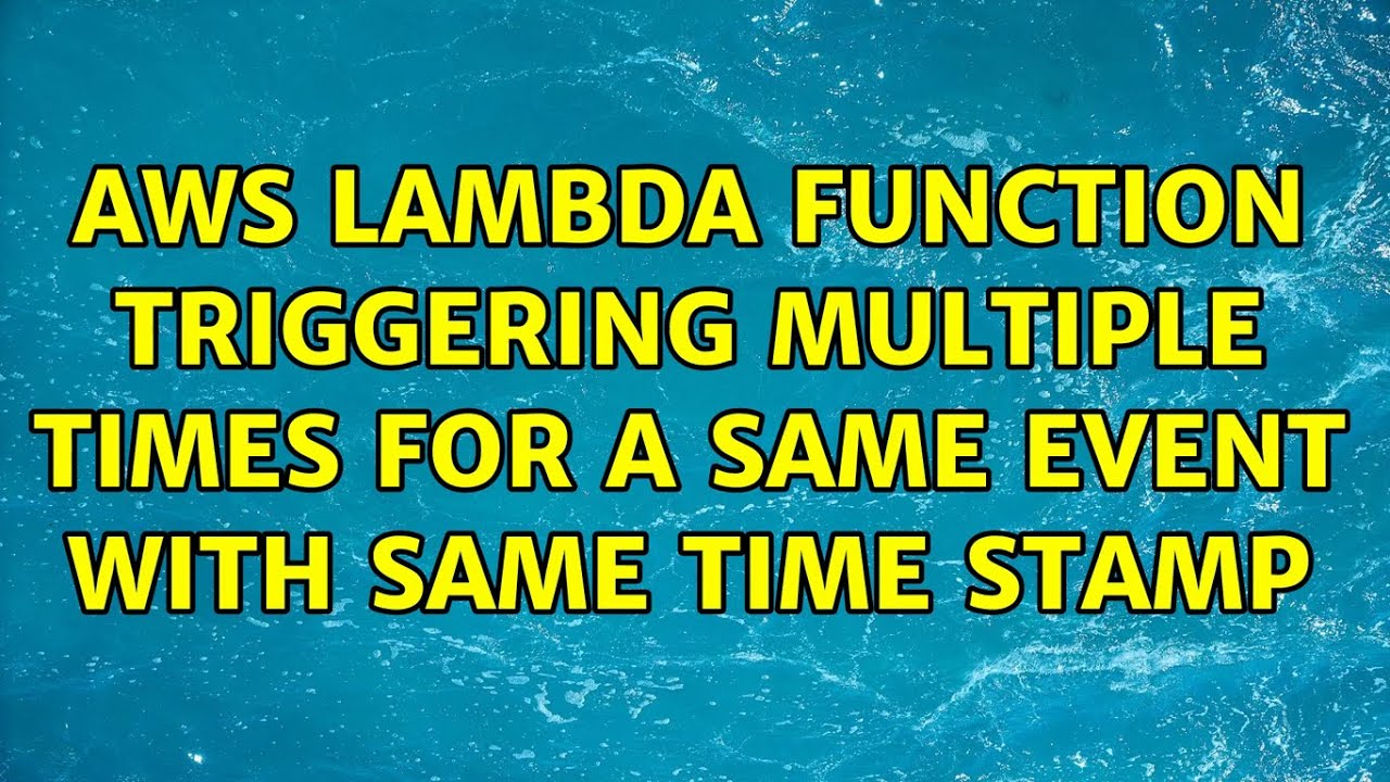 AWS lambda function triggering multiple times for a same event with ...