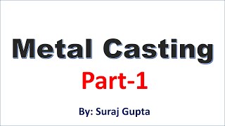 Metal Casting Process I Part-1: Introduction, by Suraj Gupta