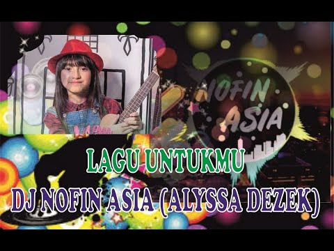 DJ LAGU UNTUK KAMU ( DJ Nofin Asia-Alyssa Dezek)