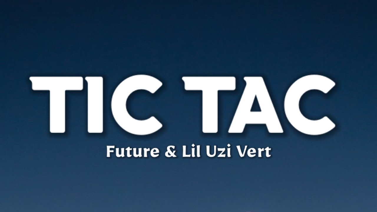 Future & Lil Uzi Vert - Tic Tac (Lyrics)