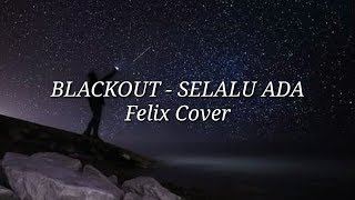 Download Lirik Blackout Selalu Ada Felix Cover Mp3 05 05 Min Peadl Nag