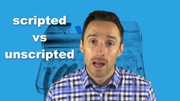 Scripted vs unscripted videos