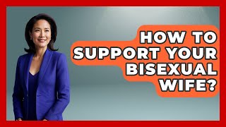 How To Support Your Bisexual Wife? - Gender Equality Network