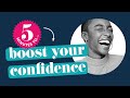 5 minutes to... boost confidence