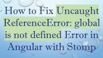 How to Fix Uncaught ReferenceError: global is not defined Error in Angular with Stomp