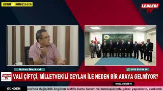 VALİ ÇİFTÇİ, MİLLETVEKİLİ CEYLAN İLE NEDEN BİR ARAYA GELMİYOR