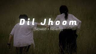 Dil Jhoom - ARIJIT SINGH | [Slowed + Reverb] | #slowedandreverb #lofi #whatsappstatus #arijitsingh