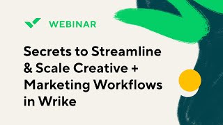 [Webinar] Secrets to Streamline & Scale Creative + Marketing Workflows in Wrike