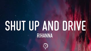 Rihanna - Shut Up And Drive (Lyrics) Got a ride that&#39;s smoother than a limousine