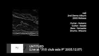 neji / UNTITLED (live at asia p 2003.12.07)