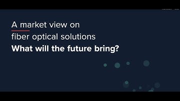 A Market view on fiber optical solutions – What will the future bring?