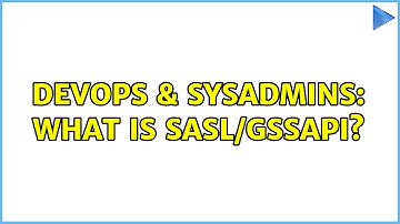 DevOps & SysAdmins: What is SASL/GSSAPI? (2 Solutions!!)