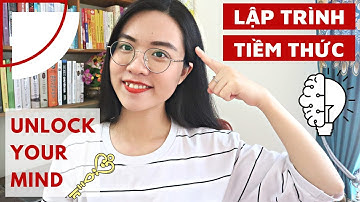 Lập trình TIỀM THỨC - Khai mở SỨC MẠNH TÂM TRÍ bên trong bạn