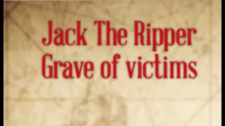 Jack The Ripper - Graves of the victims