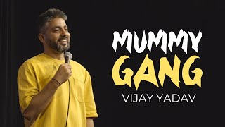 Mummy Gang - Standup Comedy By Vijay Yadav
