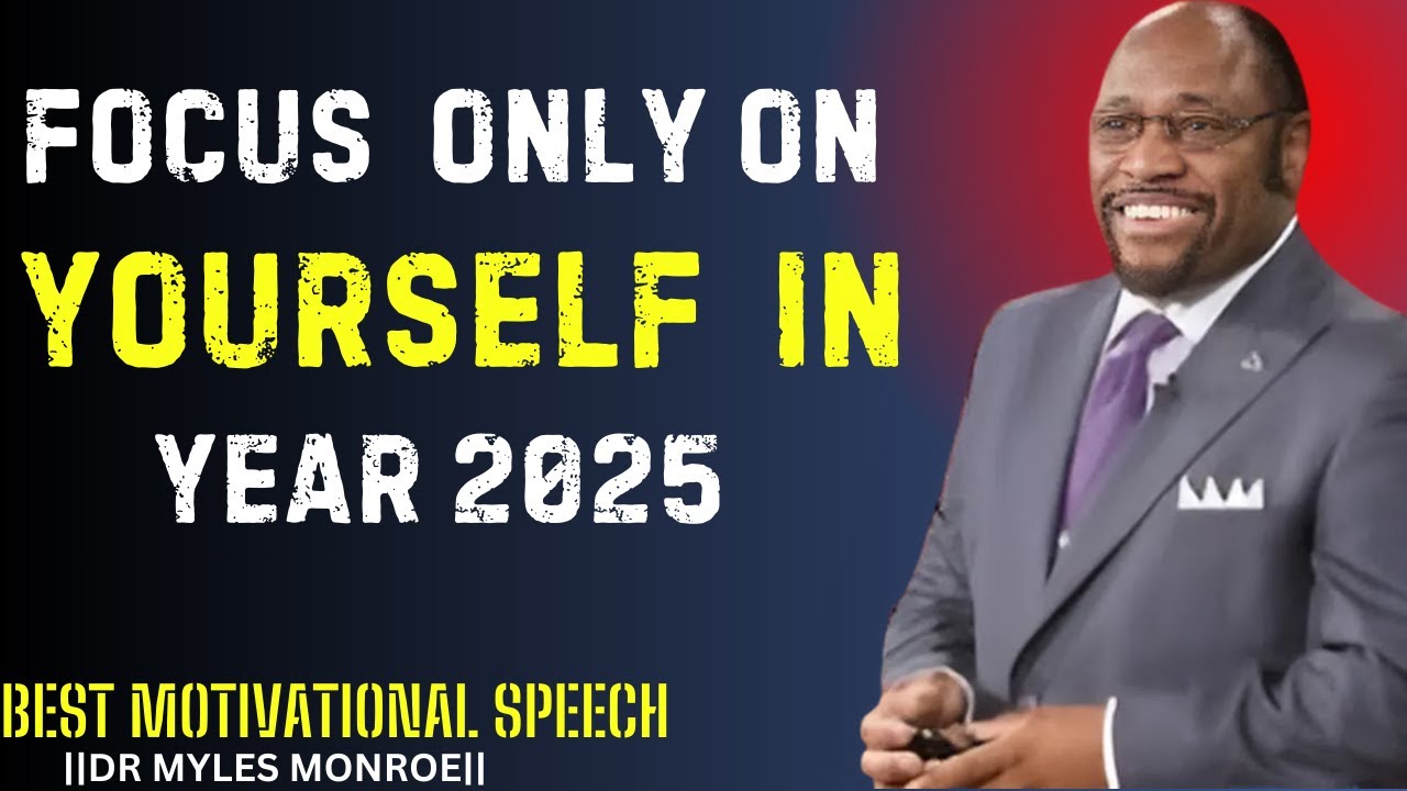 FOCUS ONLY ON YOURSELF IN YEAR 2025||BEST MOTIVATIONAL SPEECH DR MYLES ...