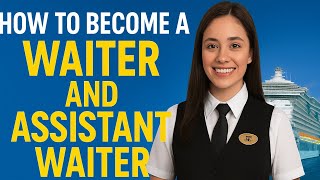 How to Become a Waiter or Assistant Waiter in the Cruiseship 