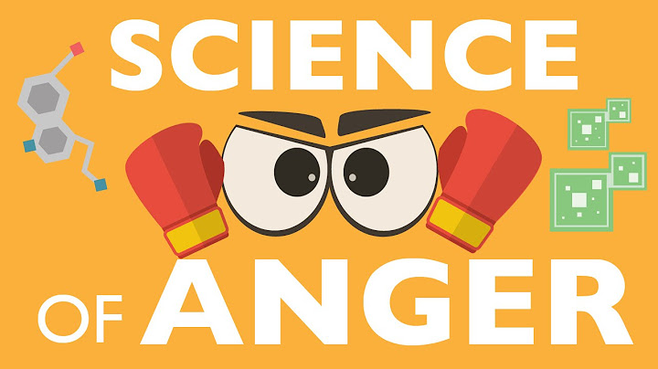 THE SCIENCE OF ANGER