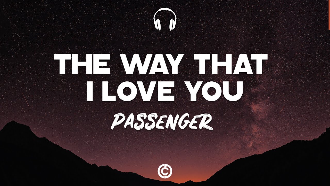 Lyrics 🎧: Passenger - The Way That I Love You
