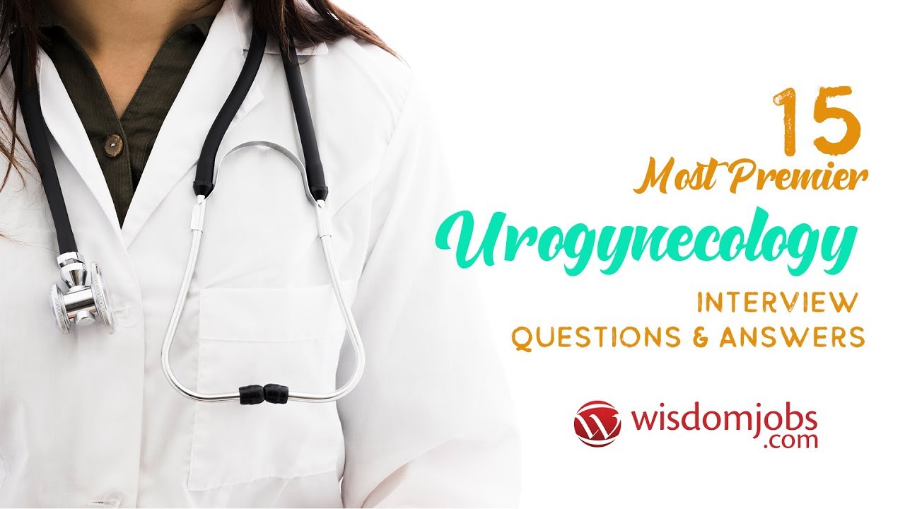 Top 250 Urogynecology Interview Questions And Answers 21 February