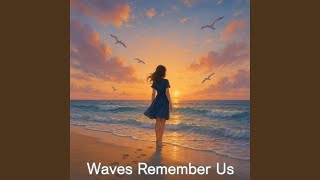 Waves Remember Us