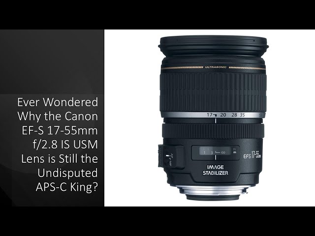 Ever Wondered Why the Canon EF-S 17-55mm f/2.8 IS USM Lens is