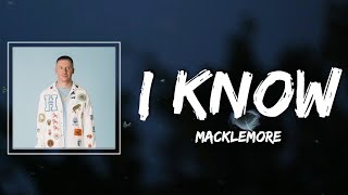 MACKLEMORE - I KNOW Lyrics