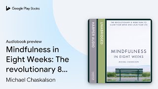 Famous Mindfulness in Eight Weeks: The revolutionary 8… by Michael Chaskalson · Audiobook preview Wealth