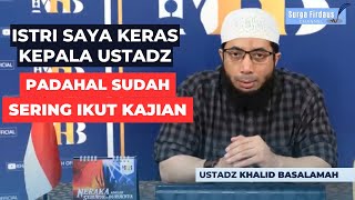 Cara Menghadapi Istri Yang Keras Kepala - Ustadz Khalid Basalamah