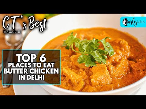 CT's Best Ep 8 - 6 Best Butter Chicken Places In Delhi | Curly Tales