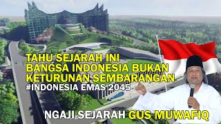 If you know history, Indonesia is great || Gus Muwafiq || Indonesia Gold 2045 ||