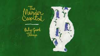 Video thumbnail of "The Murder Capital - Only Good Things (Lyric Video)"