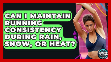 Can I Maintain Running Consistency During Rain, Snow, Or Heat? - Running Beyond Limits
