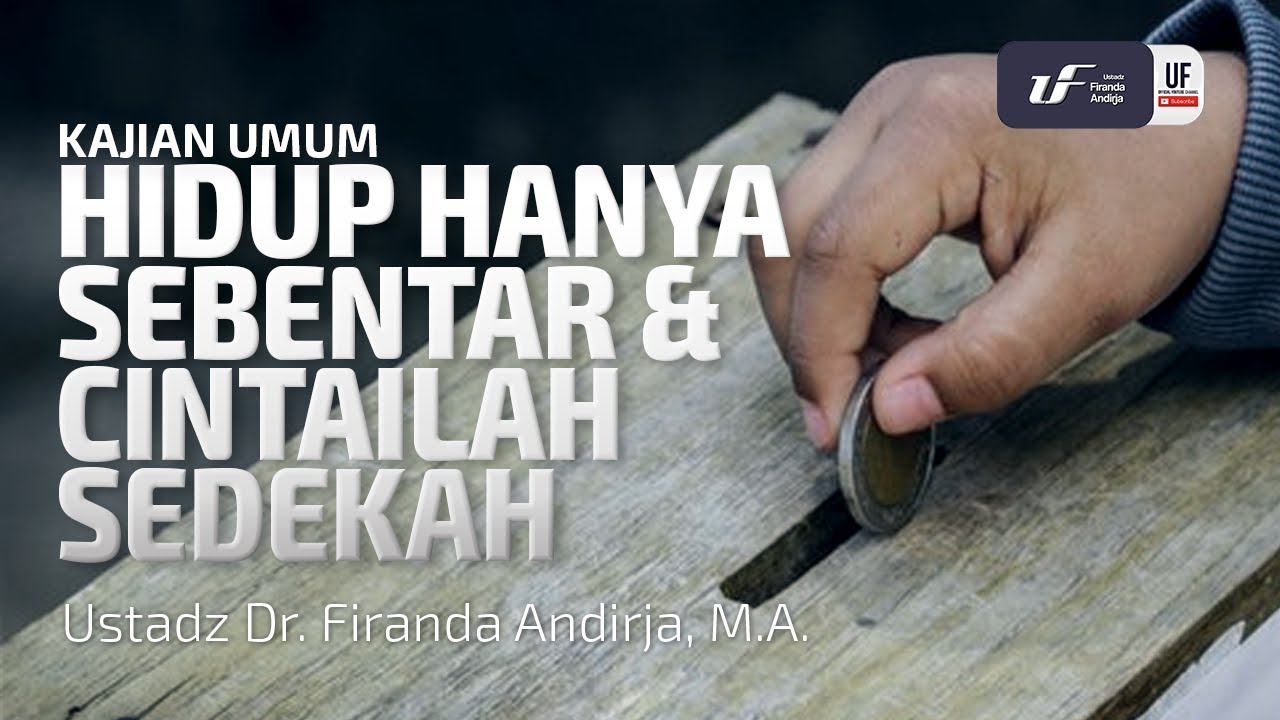 Hidup Hanya Sebentar & Cintailah Sedekah - Ustadz Dr. Firanda Andirja, M.A.