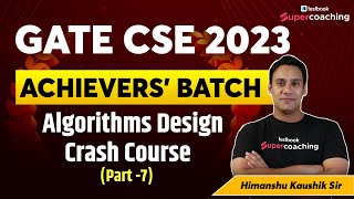 GATE CSE 2023 | Algorithms Design - Part-7 | Crash Course | GATE Computer Science | By Himanshu Sir