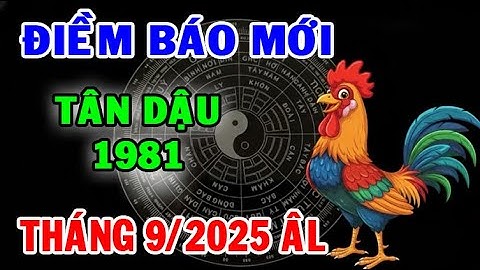 Hé Lộ ĐIỀM BÁO Cực Kỳ Quan Trọng Tân Dậu 1981 Trong Tháng 9/2025 Âm Lịch !