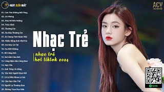 Nhạc Trẻ Hay Nhất 2024 - Những Bài Hát Nhạc Trẻ 2024 Nghe Nhiều Nhất | Nhạc Tâm Trạng Nhất 2024