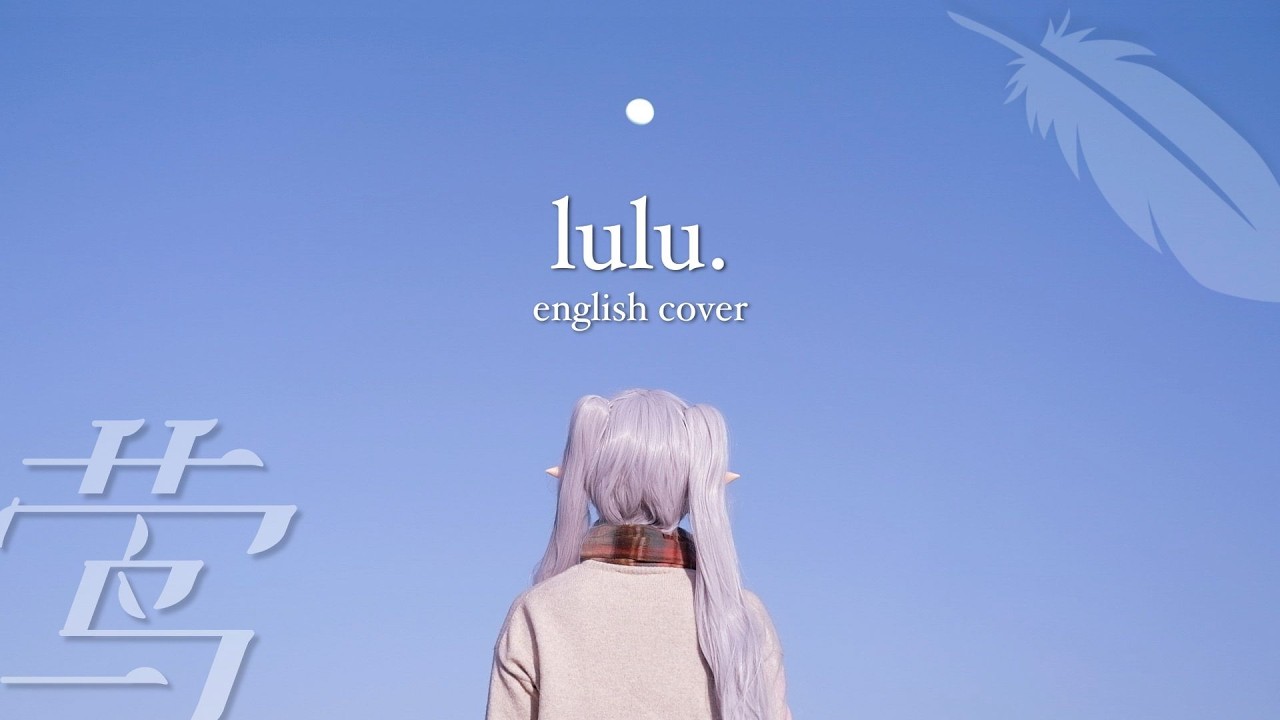 「lulu.」Mrs. GREEN APPLE - Frieren Season 2 OP (English cover + Cosplay MV)