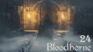 Bloodborne 100% Walkthrough Part 24 - Martyr Logarius