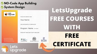 LetsUpgrade Free Courses with FREE Certificate | No code App Building | System Design