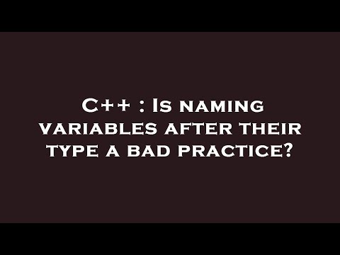 C++ : Is naming variables after their type a bad practice?