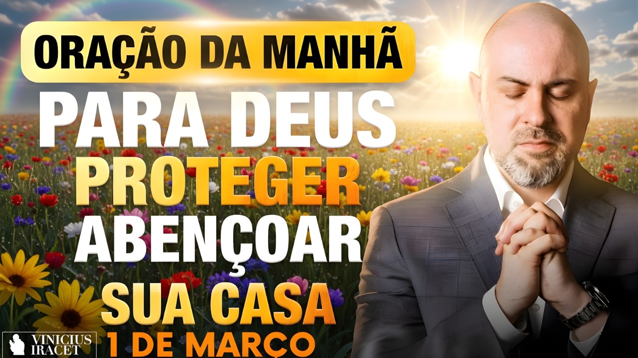 ORAÇÃO DA MANHÃ DE HOJE- 1 DE MARÇO SALMO 91 PARA DEUS PROTEGER E ABENÇOAR SUA CASA Vinicius Iracet.