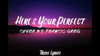 Here's Your Perfect Cover by: Francis Greg (Lyrics)