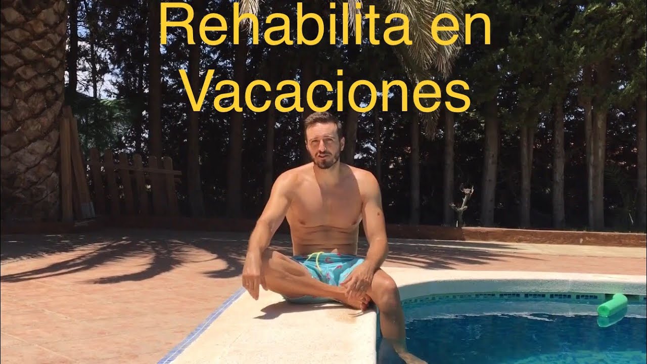 Rehabilitando en vacaciones