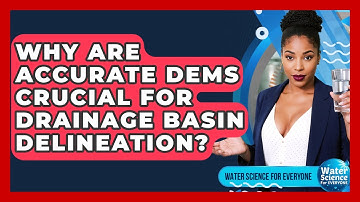 Why Are Accurate DEMs Crucial For Drainage Basin Delineation? - Water Science For Everyone