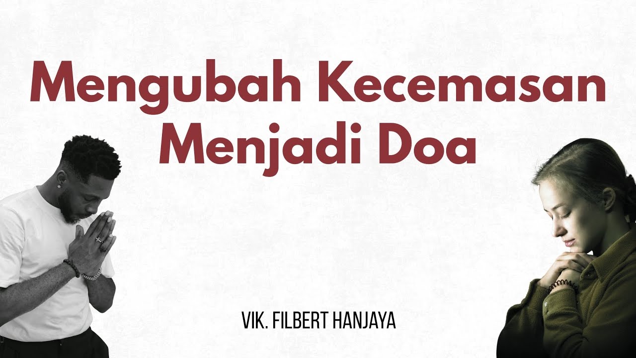 Mengubah Kecemasan Menjadi Doa - Vik. Filbert Hanjaya