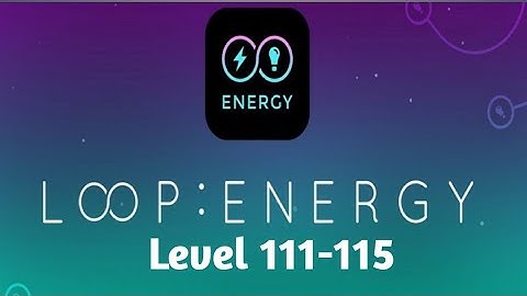 Infinity Loop Energy Level 111-115 Walkthrough